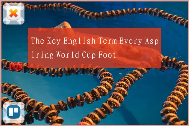 The Key English Term Every Aspiring World Cup Foot