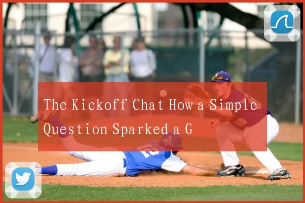 The Kickoff Chat How a Simple Question Sparked a G